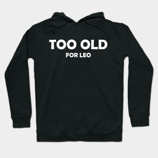Too Old (for Leo) Hoodie